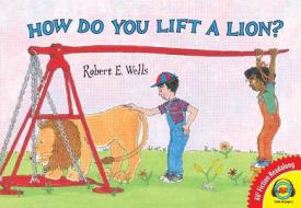How Do You Lift a Lion? di Robert E. Wells edito da Av2 by Weigl