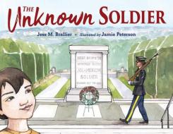 The Unknown Soldier di Jess Brallier, Jamie Peterson edito da Charlesbridge Publishing,U.S.