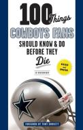 100 Things Cowboys Fans Should Know & Do Before They Die di Ed Housewright edito da Triumph Books