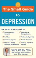 The Small Guide to Depression di Gary Small, Gigi Vorgan edito da HUMANIX BOOKS