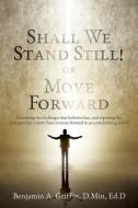 Shall We Stand Still Or Move Forward: Ex di D.MIN ED.D GRIFFIN edito da Lightning Source Uk Ltd