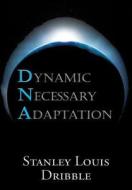 Dynamic Necessary Adaptation di Stanley Louis Dribble edito da America Star Books