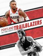 Portland Trail Blazers All-Time Greats di Brendan Flynn edito da PR BOX BOOKS