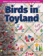 Birds in Toyland: Appliqué a Whimsical Christmas Quilt from Piece O' Cake Designs di Becky Goldsmith, Linda Jenkins edito da C & T PUB
