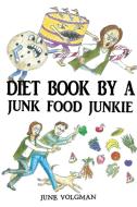 Diet Book By a Junk Food Junkie di June Volgman edito da Covenant Books