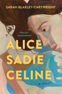 Alice Sadie Celine di Sarah Blakley-Cartwright edito da SIMON & SCHUSTER