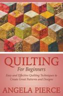 Quilting For Beginners di Angela Pierce edito da Mihails Konoplovs
