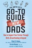 The Birth Guy's Go-To Guide for New Dads di Brian W Salmon, Kirsten Brunner edito da New Harbinger Publications
