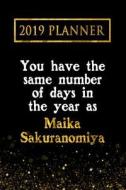 2019 Planner: You Have the Same Number of Days in the Year as Maika Sakuranomiya: Maika Sakuranomiya 2019 Planner di Daring Diaries edito da LIGHTNING SOURCE INC