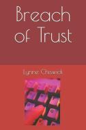 Breach of Trust di Lynne Chiswick edito da INDEPENDENTLY PUBLISHED