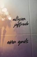 Even Gods di Allyson Jeffredo edito da BOOKBABY