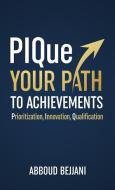 PIQue Your Path to Achievements di Abboud Bejjani edito da Passionpreneur Publishing