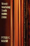 Woodworking Tools 1600-1900 - Fully Illustrated di Peter C. Welsh edito da Oxford City Press