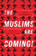 The Muslims Are Coming!: Islamophobia, Extremism, and the Domestic War on Terror di Arun Kundnani edito da VERSO