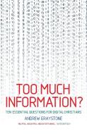 Too Much Information?: Ten essential questions for digital Christians di Andrew Graystone edito da CANTERBURY PR NORWICH