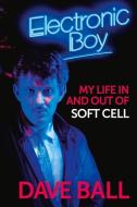 Electronic Boy: The Autobiography of Dave Ball di Dave Ball edito da OMNIBUS PR