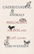 Understanding Animals di Lars Svendsen edito da Reaktion Books