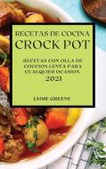 RECETAS DE COCINA CROCK-POT 2021 (CROCK POT RECIPES SPANISH EDITION) di Jaime Greene edito da JAIME GREENE