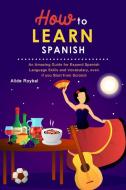 How to Learn Spanish di Alide Roybal edito da Alide Roybal