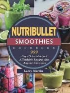 Nutribullet Smoothies Cookbook 999 di Lloyd Griffin edito da Lloyd Griffin