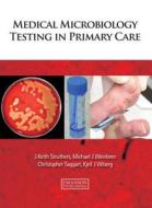 Medical Microbiology Testing in Primary Care di J. Keith Struthers edito da CRC Press