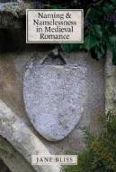 Naming and Namelessness in Medieval Romance di Jane Bliss edito da D. S. Brewer
