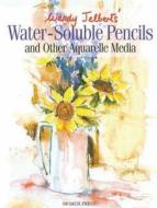 Wendy Jelbert's Water Soluble Pencils: And Other Aquarelle Media di Wendy Jelbert edito da Search Press(UK)