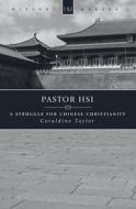 Pastor Hsi: A Struggle for Chinese Christianity di Taylor, Taylor Geraldine, Geraldine Taylor edito da Christian Focus Publications