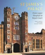 St James's Palace: From Leper Hospital to Royal Court di Simon Thurley, Michael Turner, Rufus Bird edito da ROYAL COLLECTION PUBN