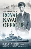 The Making Of A Royal Naval Officer di Mark Carne edito da Unicorn Publishing Group