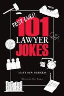 101 Lawyer Jokes di Matthew Burgess edito da D & M Fancy Pastry