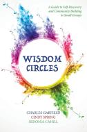 Wisdom Circles di Charles Garfield, Cindy Spring, Sedonia Cahill edito da Apocryphile Press