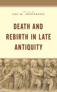 Death and Rebirth in Late Antiquity edito da FORTRESS ACADEMIC