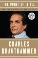 The Point of It All: A Lifetime of Great Loves and Endeavors di Charles Krauthammer edito da RANDOM HOUSE LARGE PRINT