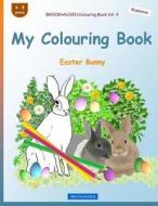 Brockhausen Colouring Book Vol. 4 - My Colouring Book: Easter Bunny di Dortje Golldack edito da Createspace Independent Publishing Platform