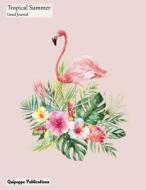 Tropical Summer Lined Journal: Medium Lined Journaling Notebook, Tropical Summer Flamingo and Flowers Jb85 Cover, 8.5x11," 204 Pages di Quipoppe Publications edito da Createspace Independent Publishing Platform