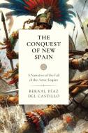 The Conquest of New Spain di Bernal Diaz Del Castillo edito da Cantaro Publications