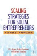 Scaling Strategies For Social Entrepreneurs di Urs Jager, Felipe Symmes, Guillermo Cardoza edito da Springer Nature Switzerland Ag