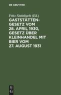 Gaststättengesetz vom 28. April 1930, Gesetz über Kleinhandel mit Bier vom 27. August 1931 edito da De Gruyter
