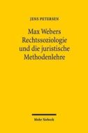 Max Webers Rechtssoziologie Und Die Juristische Methodenlehre di Jens Petersen edito da Mohr Siebeck