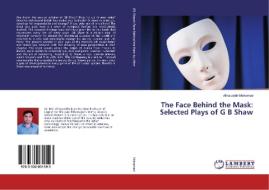 The Face Behind the Mask: Selected Plays of G B Shaw di Afrozuddin Mohamad edito da LAP Lambert Academic Publishing