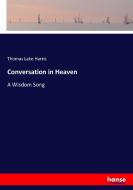 Conversation in Heaven di Thomas Lake Harris edito da hansebooks