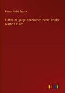 Luther im Spiegel spanischer Poesie: Bruder Martin's Vision di Gaspar Nuñez de Arce edito da Outlook Verlag