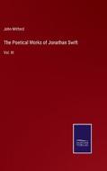 The Poetical Works of Jonathan Swift di John Mitford edito da Salzwasser-Verlag