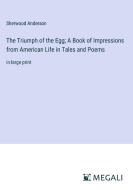 The Triumph of the Egg; A Book of Impressions from American Life in Tales and Poems di Sherwood Anderson edito da Megali Verlag
