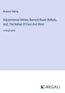 Departmental Ditties; Barrack Room Ballads, And, The Ballad Of East And West di Rudyard Kipling edito da Megali Verlag