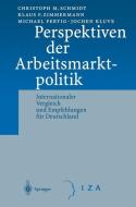Perspektiven der Arbeitsmarktpolitik di M. Fertig, J. Kluve, C. M. Schmidt, K. F. Zimmermann edito da Springer Berlin Heidelberg