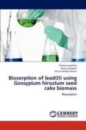 Biosorption of lead(II) using Gossypium hirsutum seed cake biomass di Muhammad Riaz, Raziya Nadeem, Munir Ahmad Sheikh edito da LAP Lambert Academic Publishing