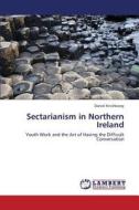 Sectarianism in Northern Ireland di Daniel Knishkowy edito da LAP Lambert Academic Publishing