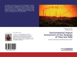 Environmental Impact Assessment of Gas Seepage of Titas Gas field di Farah Rahman Omi, Mushtaq Ahmed edito da LAP Lambert Academic Publishing